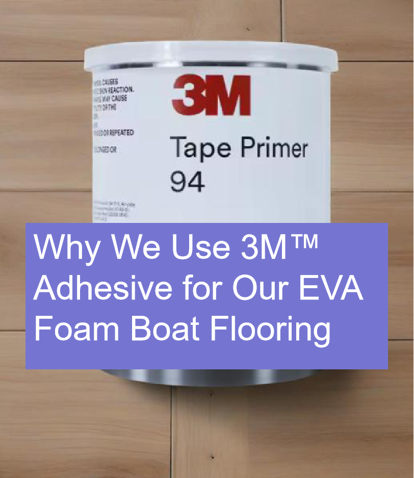 Why We Use 3M™ Adhesive for Our EVA Foam Boat Flooring 1