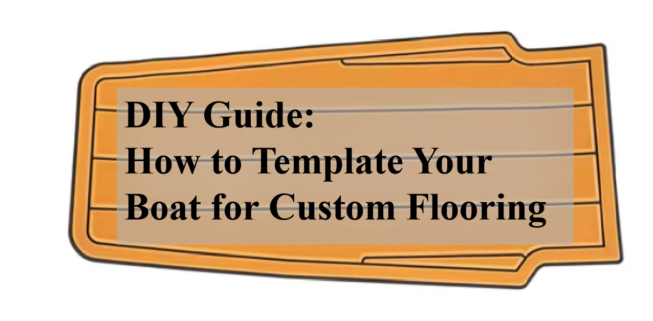 DIY Guide: How to Template Your Boat for Custom Flooring 1